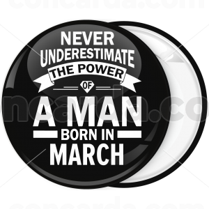 Κονκάρδα Never underestimate the power of a man born in March