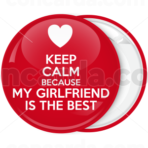 Κονκάρδα Keep Calm Because my Girlfriend is the best