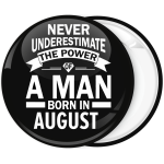 Κονκάρδα Never underestimate the power of a man born in August