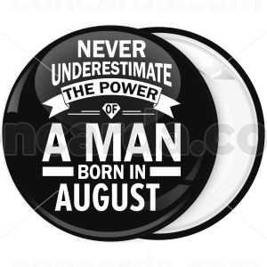 Κονκάρδα Never underestimate the power of a man born in August