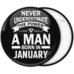 Κονκάρδα Never underestimate the power of a man born in January 