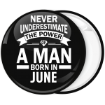 Κονκάρδα Never underestimate the power of a man born in June