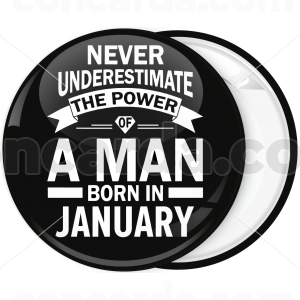 Κονκάρδα Never underestimate the power of a man born in January 