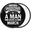 Κονκάρδα Never underestimate the power of a man born in March