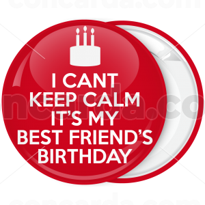 Κονκάρδα I can not Keep Calm it is my best friend birthday 