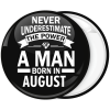 Κονκάρδα Never underestimate the power of a man born in August