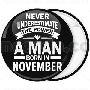 Κονκάρδα Never underestimate the power of a man born in November