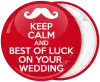 Κονκάρδα Keep Calm and Best of Luck on your wedding