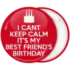 &Kappa;&omicron;&nu;&kappa;ά&rho;&delta;&alpha; I can not Keep Calm it is my best friend birthday 