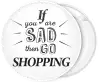 Κονκάρδα if you are sad then go shopping λευκή 