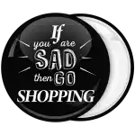 &Kappa;&omicron;&nu;&kappa;ά&rho;&delta;&alpha; if you are sad then go shopping