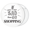 Κονκάρδα if you are sad then go shopping λευκή 