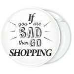Κονκάρδα if you are sad then go shopping λευκή 
