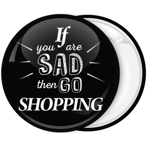 Κονκάρδα if you are sad then go shopping