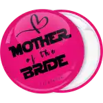 Mother of the bride pink pin badge button