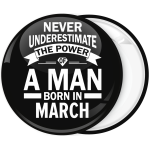 Κονκάρδα Never underestimate the power of a man born in March