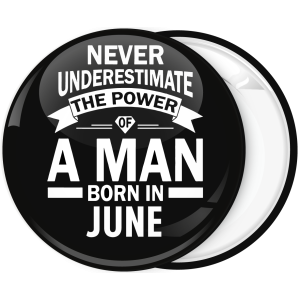 Κονκάρδα Never underestimate the power of a man born in June