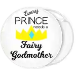Every prince needs a fairy godmother pin badge button