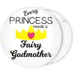 Every princess needs a fairy godmother pin badge button