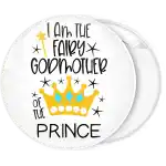 I am the fairy godmother of the prince pin badge button