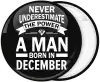 Κονκάρδα Never underestimate the power of a man born in December