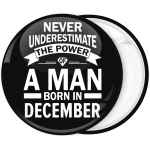 Κονκάρδα Never underestimate the power of a man born in December