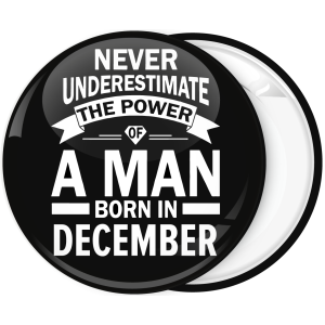 Κονκάρδα Never underestimate the power of a man born in December
