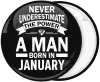 Κονκάρδα Never underestimate the power of a man born in January 