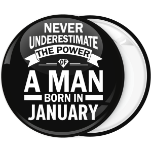 Κονκάρδα Never underestimate the power of a man born in January 