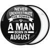 Κονκάρδα Never underestimate the power of a man born in August