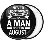 Κονκάρδα Never underestimate the power of a man born in August