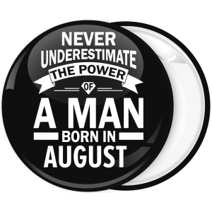 Κονκάρδα Never underestimate the power of a man born in August