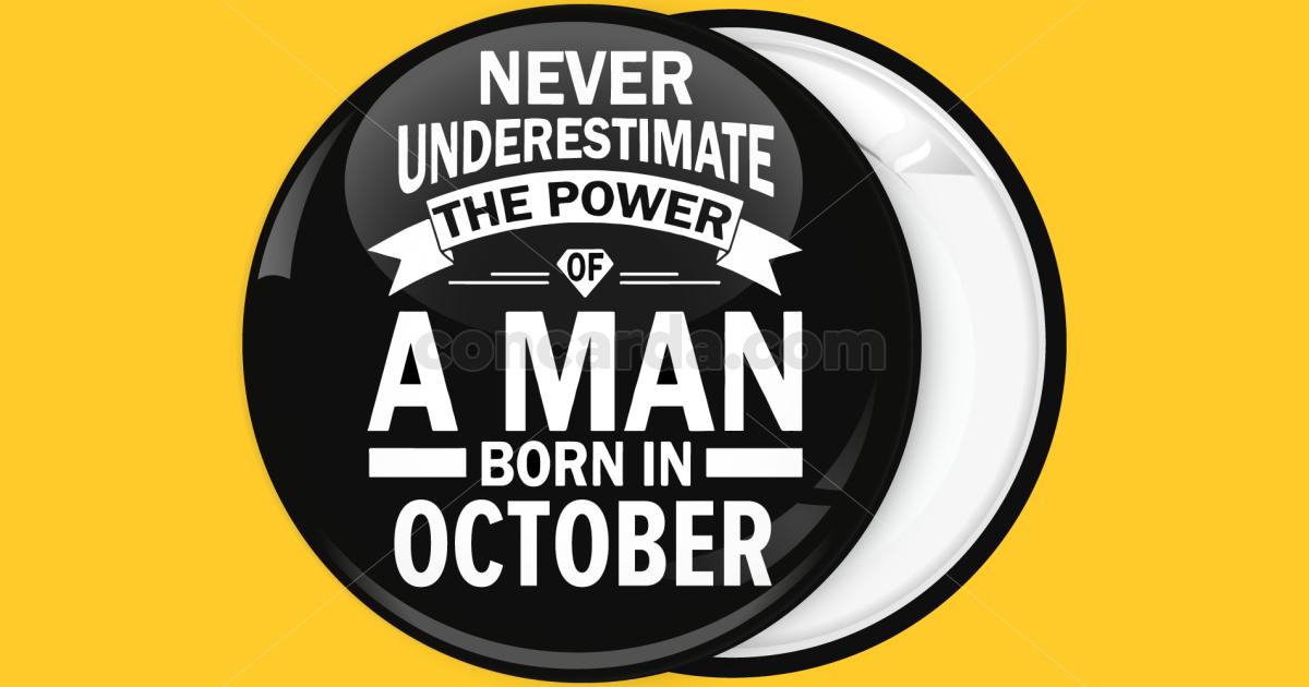 Κονκάρδα Never underestimate the power of a man born in October