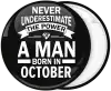 Κονκάρδα Never underestimate the power of a man born in October