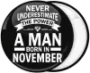 Κονκάρδα Never underestimate the power of a man born in November