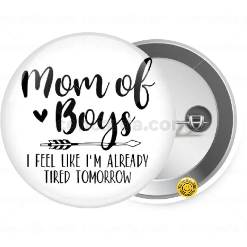 Mom of boys i feel like im already tired tomorrow — Κονκάρδα Στρογγυλή, Παραμάνα 25mm