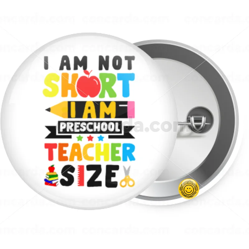I Am Not Short I Am Preschool Teacher Size — Κονκάρδα Στρογγυλή, Παραμάνα 25mm