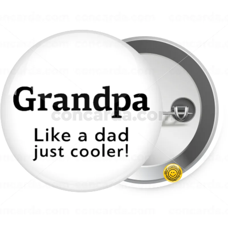 Grandpa, like a dad, just cooler — Κονκάρδα Στρογγυλή, Παραμάνα 25mm