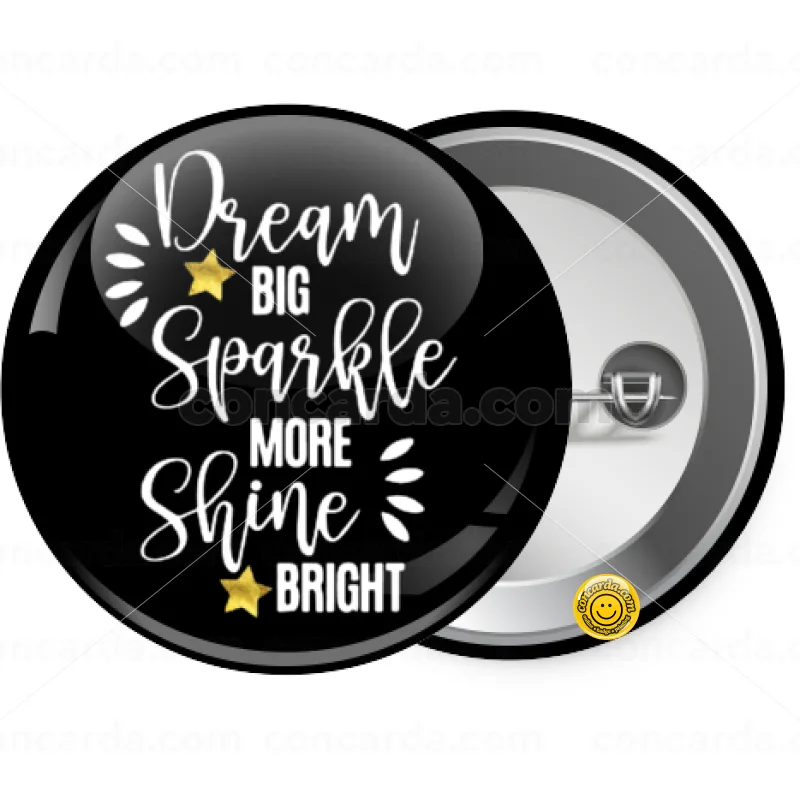 Dream big, Sparkle more, Shine bright — Κονκάρδα Στρογγυλή, Παραμάνα 25mm