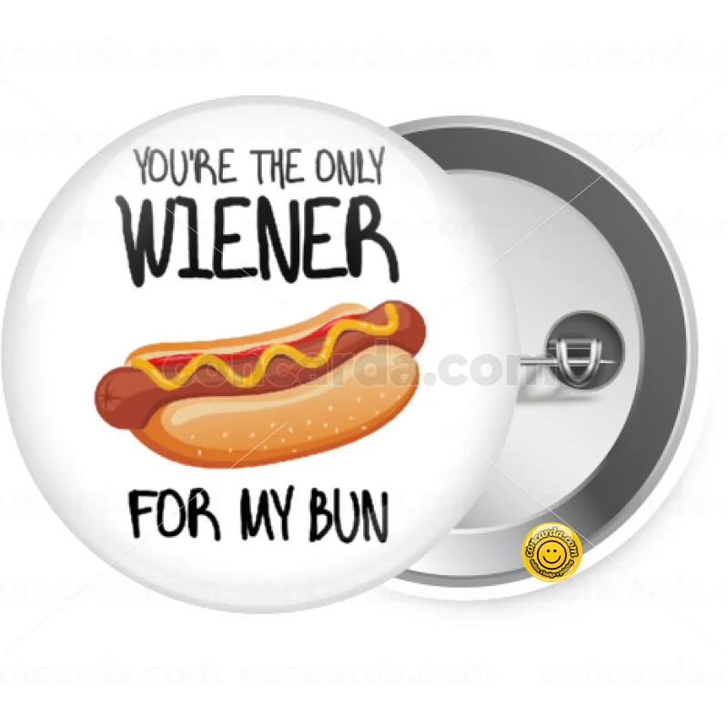 You re the only wiener for my bun — Κονκάρδα Στρογγυλή, Παραμάνα 25mm