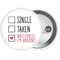 Single, Taken, Who cares i'm amazing