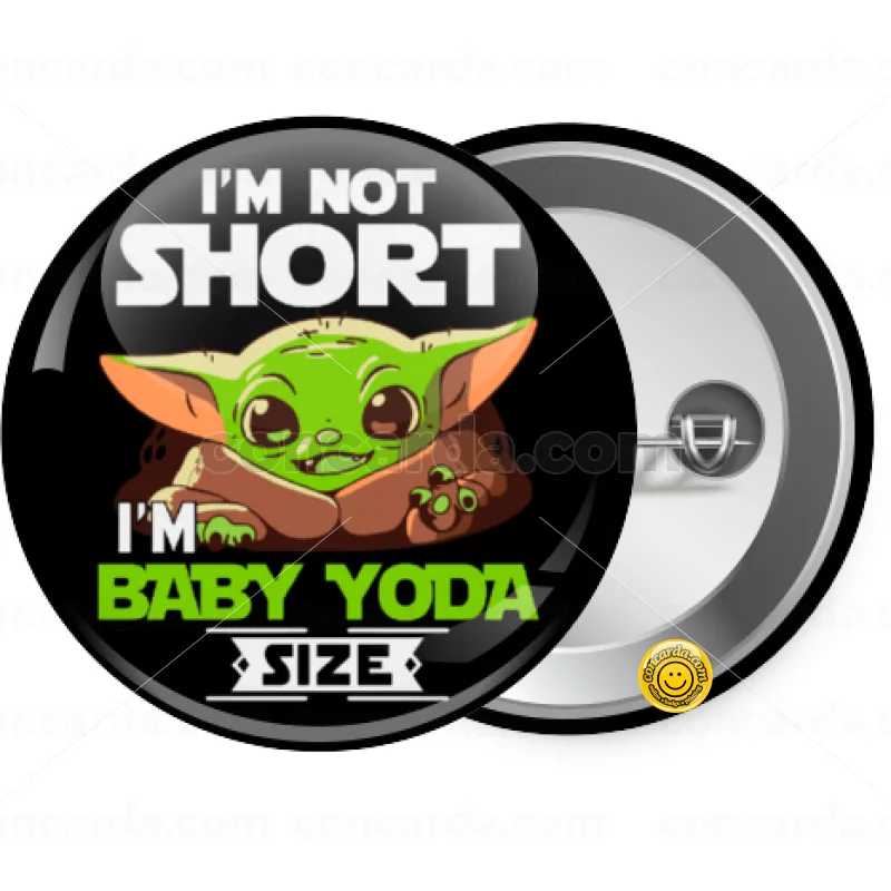 I'm not short, i'm Baby Yoda size — Κονκάρδα Στρογγυλή, Παραμάνα 25mm