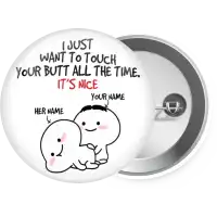 I Just Want To Touch Your Butt All The Time