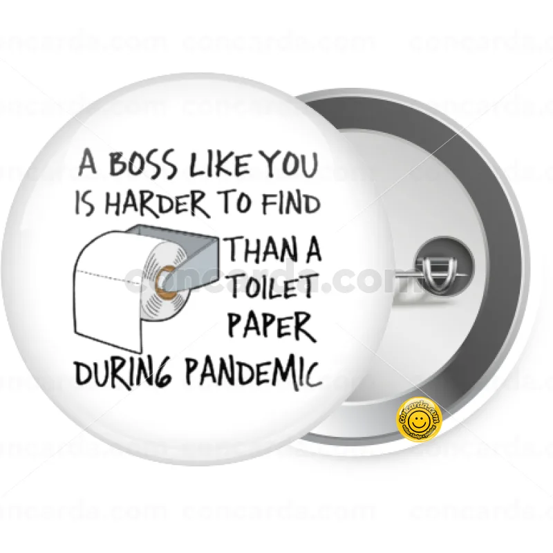 A boss like you is harder to find, than a toilet paper during pandemic — Κονκάρδα Στρογγυλή, Παραμάνα 25mm