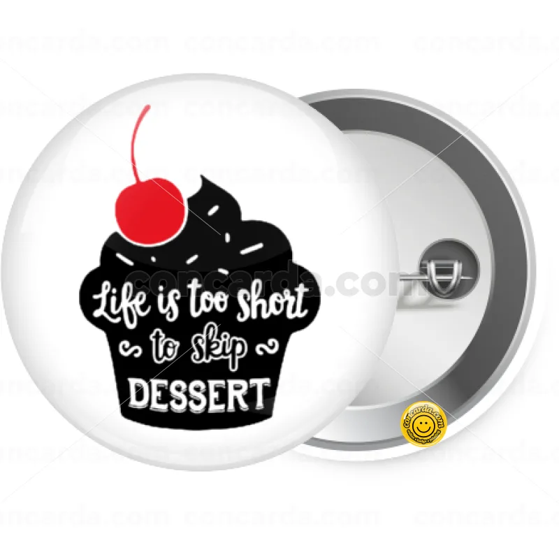 Life is too short, to skip Dessert — Κονκάρδα Στρογγυλή, Παραμάνα 25mm