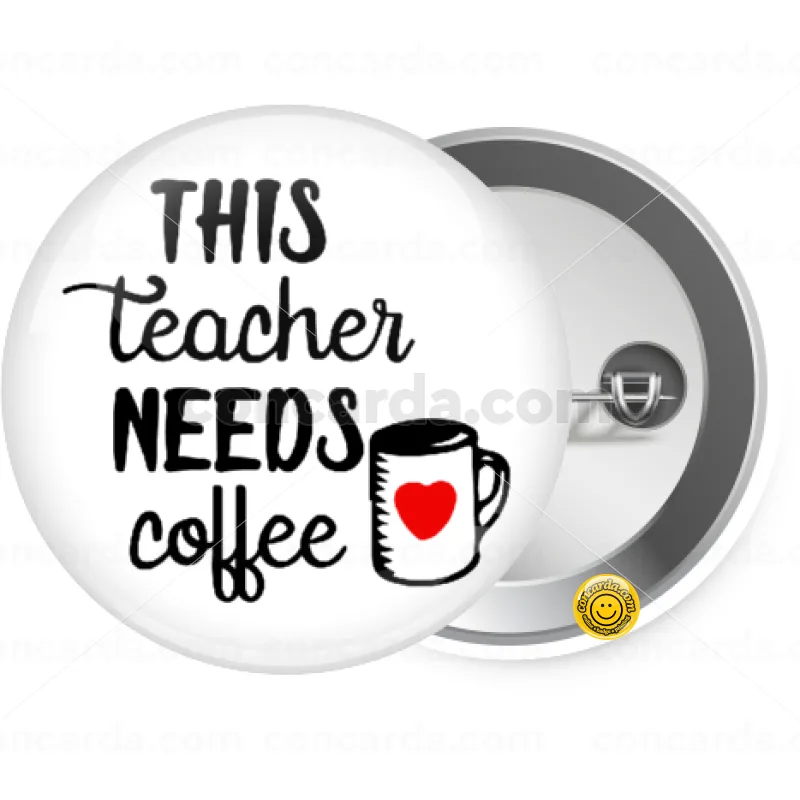 Τhis teacher needs coffee — Κονκάρδα Στρογγυλή, Παραμάνα 25mm