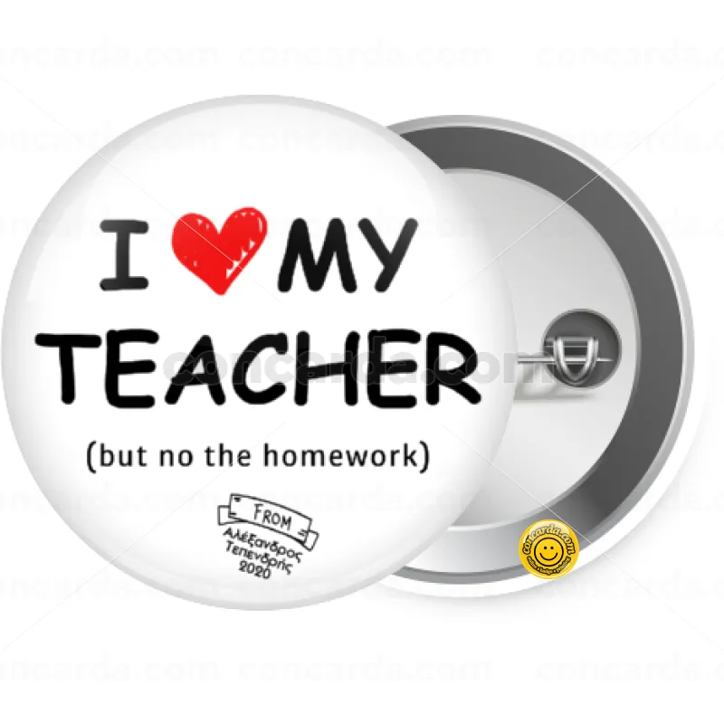 i love my teacher but no the homework — Κονκάρδα Στρογγυλή, Παραμάνα 25mm
