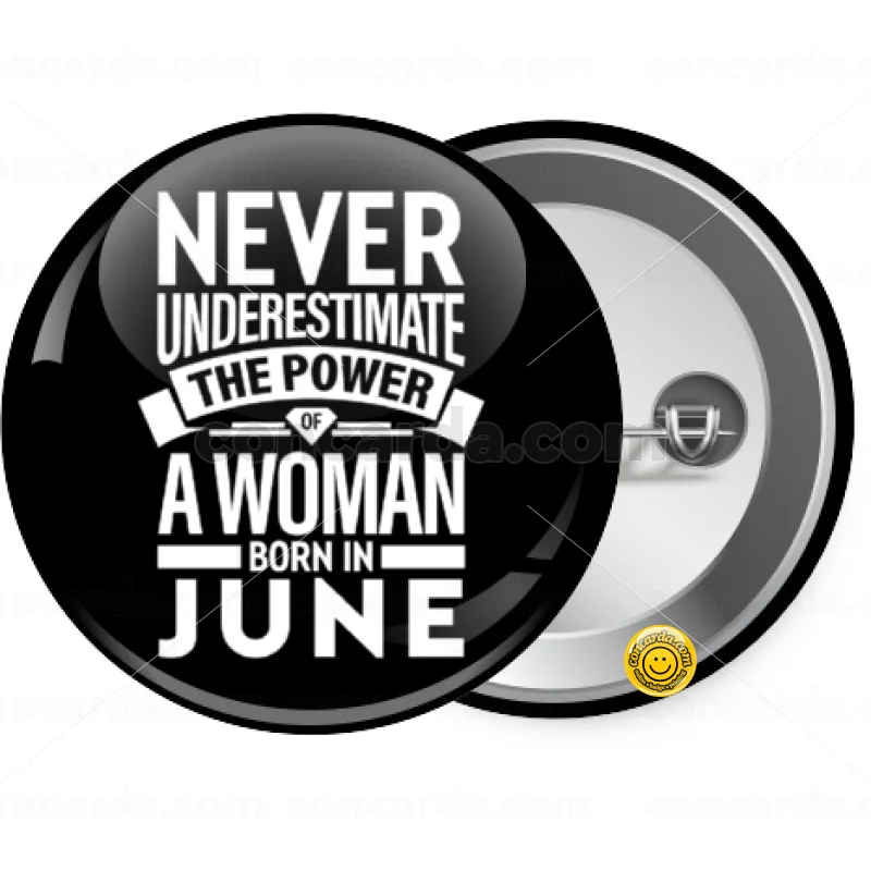 Never Underestimate the poer of a Woman born in... — Κονκάρδα Στρογγυλή, Παραμάνα 25mm