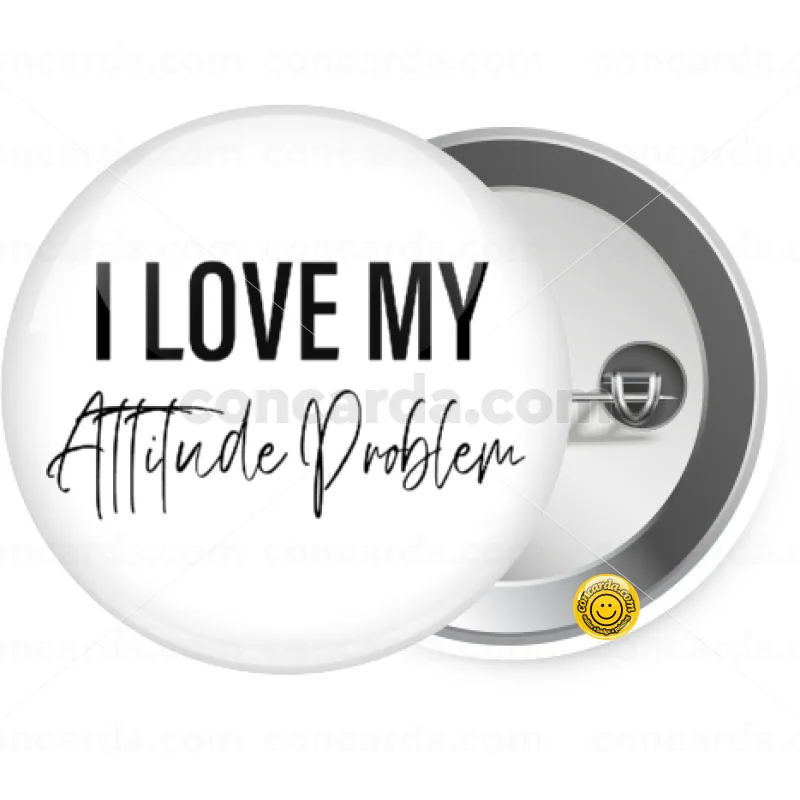 I love my attitude problem — Κονκάρδα Στρογγυλή, Παραμάνα 25mm